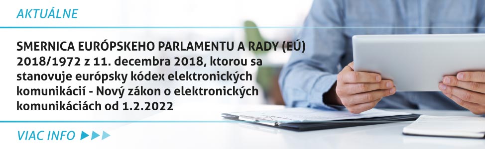 SMERNICA EURÓPSKEHO PARLAMENTU A RADY (EÚ) 2018/1972 z 11. decembra 2018, ktorou sa stanovuje európsky kódex elektronických komunikácií - Nový zákon o elektronických komunikáciách od 1.2.2022